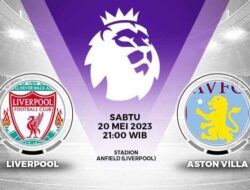 Prediksi Liverpool vs Aston Villa 20 Mei 2023