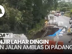 Jalan Raya Padang-Bukittinggi Amblas Akibat Banjir Lahar Dingin Marapi