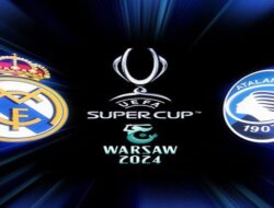 Jadwal Piala Super Eropa Tengah Pekan Ini: Real Madrid Vs Atalanta